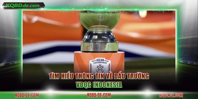 Tìm hiểu thông tin về đấu trường VĐQG Indonesia